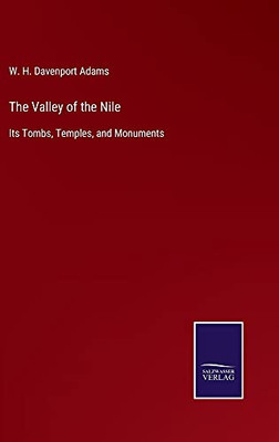 The Valley Of The Nile: Its Tombs, Temples, And Monuments - Hardcover
