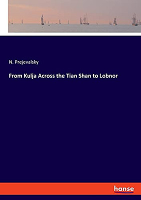 From Kulja Across The Tian Shan To Lobnor