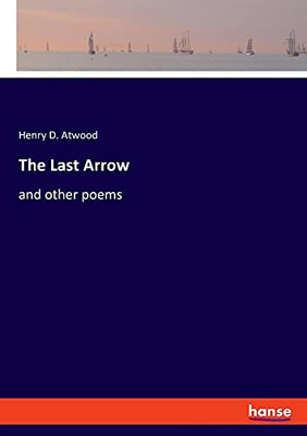 The Last Arrow: And Other Poems