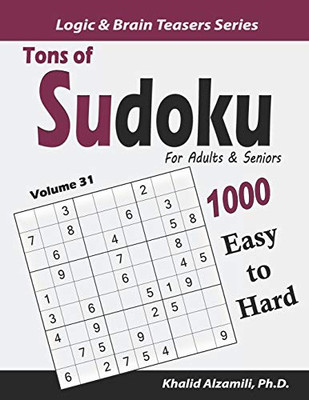 Tons of Sudoku for Adults & Seniors: 1000 Easy to Hard Puzzles (Logic & Brain Teasers Series)