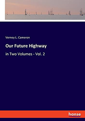 Our Future Highway: In Two Volumes - Vol. 2