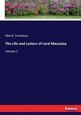 The Life And Letters Of Lord Macaulay: Volume 1