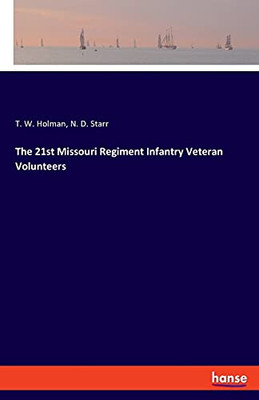 The 21St Missouri Regiment Infantry Veteran Volunteers