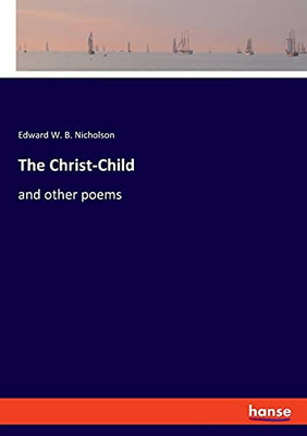 The Christ-Child: And Other Poems