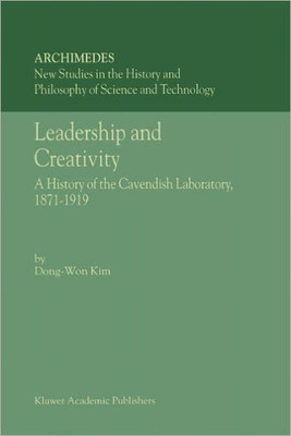 Leadership and Creativity: A History of the Cavendish Laboratory, 1871-1919