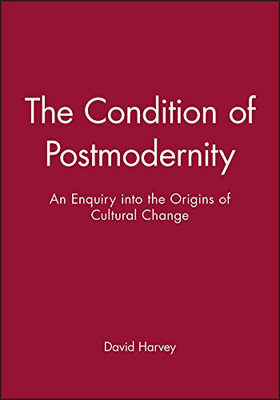 The Condition Of Postmodernity: An Enquiry Into The Origins Of Cultural Change