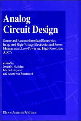 Analog Circuit Design: Sensor and Actuator Interface Electronics, Integrated High-Voltage Electronics and Power Management, Low-Power and High-Resolut