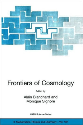 Frontiers of Cosmology: Proceedings of the NATO Asi on the Frontiers of Cosmology, Cargese, France from 8 - 20 September 2003