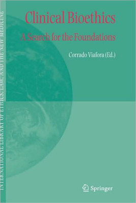 Clinical Bioethics: A Search for the Foundations