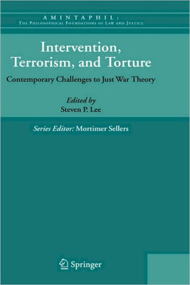 Intervention, Terrorism, and Torture: Contemporary Challenges to Just War Theory
