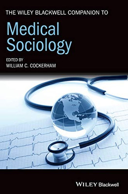 The Wiley Blackwell Companion To Medical Sociology (Wiley Blackwell Companions To Sociology)