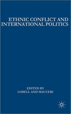Ethnic Conflict and International Politics: Explaining Diffusion and Escalation