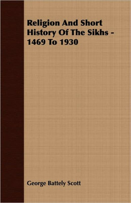 Religion And Short History Of The Sikhs - 1469 To 1930