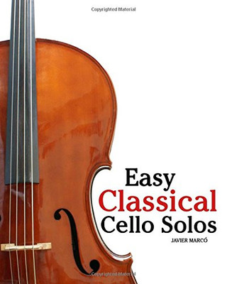 Easy Classical Cello Solos: Featuring music of Bach, Mozart, Beethoven, Tchaikovsky and others.