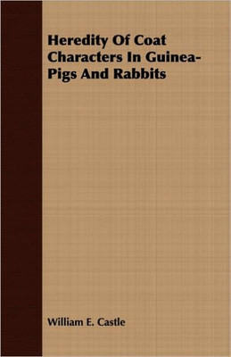 Heredity Of Coat Characters In Guinea-Pigs And Rabbits