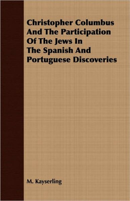 Christopher Columbus And The Participation Of The Jews In The Spanish And Portuguese Discoveries