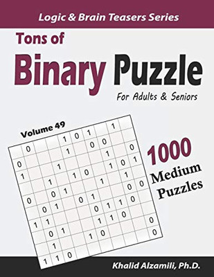 Tons of Binary Puzzle for Adults & Seniors: 1000 Medium Puzzles (10x10) (Logic & Brain Teasers Series)