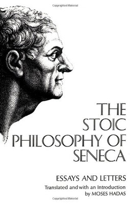 Stoic Philosophy Of Seneca: Essays And Letters