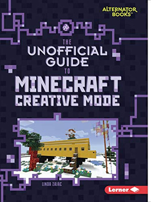 The Unofficial Guide to Minecraft Creative Mode (My Minecraft (Alternator Books ®))