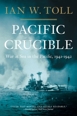 Pacific Crucible: War At Sea In The Pacific, 1941Â1942 (The Pacific War Trilogy, 1)
