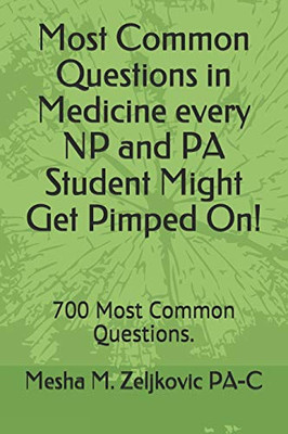 Most Commons in Medicine every NP and PA Student Might Get Pimped On!: 700 Most Common Questions.