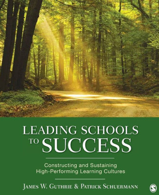Leading Schools to Success: Constructing and Sustaining High-Performing Learning Cultures