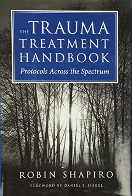 The Trauma Treatment Handbook: Protocols Across The Spectrum (Norton Professional Books (Hardcover))