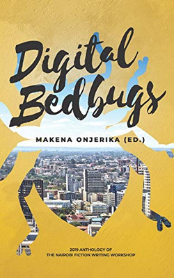 Digital Bedbugs: 2019 Anthology of the Nairobi Fiction Writing Workshop (NF2W)