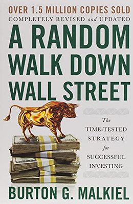 A Random Walk Down Wall Street: The Time-Tested Strategy For Successful Investing