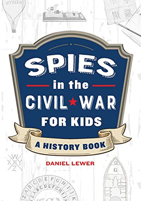 Spies In The Civil War For Kids: A History Book (Spies In History For Kids)