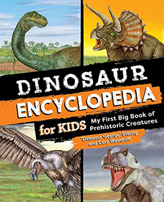 Dinosaur Encyclopedia For Kids: The Big Book Of Prehistoric Creatures