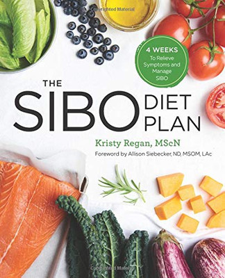 The Sibo Diet Plan: Four Weeks To Relieve Symptoms And Manage Sibo