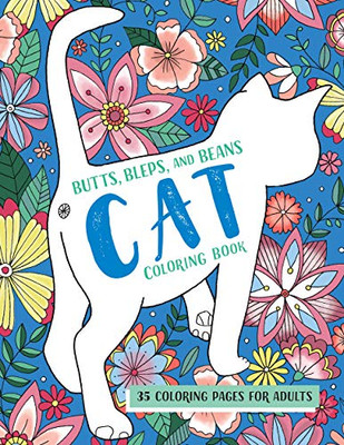 Butts, Bleps, And Beans Cat Coloring Book: 35 Coloring Pages For Adults