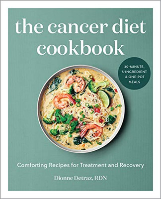 The Cancer Diet Cookbook: Comforting Recipes For Treatment And Recovery