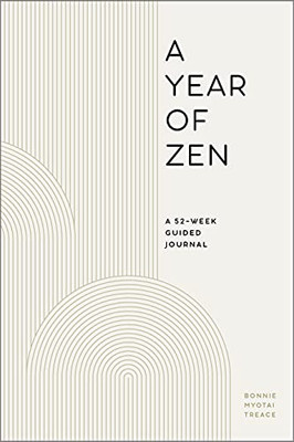 A Year Of Zen: A 52-Week Guided Journal (A Year Of Daily Reflections)