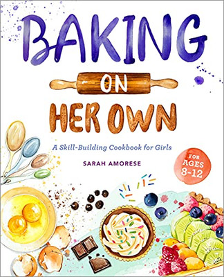 Baking On Her Own: A Skill-Building Cookbook For Girls