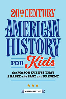 20Th Century American History For Kids: The Major Events That Shaped The Past And Present (History By Century)