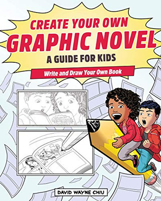 Create Your Own Graphic Novel: A Guide For Kids: Write And Draw Your Own Book