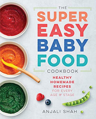 Super Easy Baby Food Cookbook: Healthy Homemade Recipes For Every Age And Stage