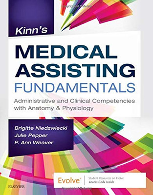 Kinn'S Medical Assisting Fundamentals: Administrative And Clinical Competencies With Anatomy & Physiology