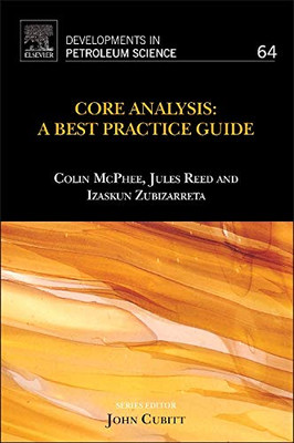 Core Analysis: A Best Practice Guide (Volume 64) (Developments In Petroleum Science, Volume 64)