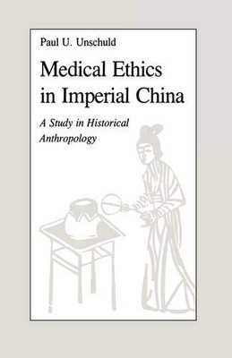 Medical Ethics In Imperial China: A Study In Historical Anthropology (Comparative Studies Of Health Systems And Medical Care)