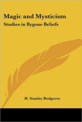 Magic and Mysticism: Studies in Bygone Beliefs