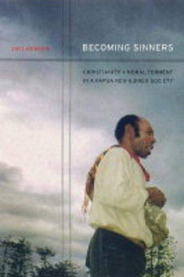 Becoming Sinners: Christianity And Moral Torment In A Papua New Guinea Society (Ethnographic Studies In Subjectivity)