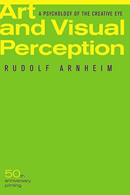 Art And Visual Perception, Second Edition: A Psychology Of The Creative Eye