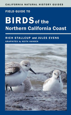 Field Guide To Birds Of The Northern California Coast (Volume 109) (California Natural History Guides)