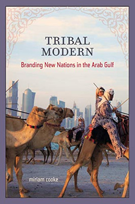 Tribal Modern: Branding New Nations In The Arab Gulf