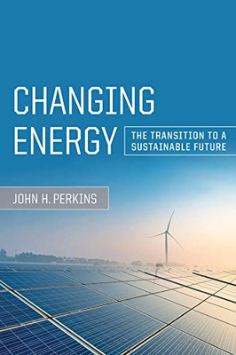 Changing Energy: The Transition To A Sustainable Future - Paperback