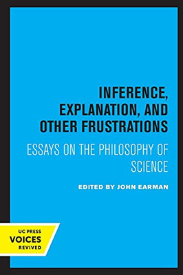 Inference, Explanation, And Other Frustrations: Essays In The Philosophy Of Science (Volume 14) (Pittsburgh Series In Philosophy And History Of Science) - Paperback