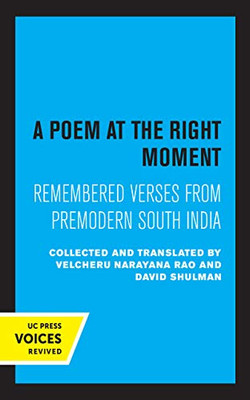 A Poem At The Right Moment: Remembered Verses From Premodern South India (Volume 10) (Voices From Asia) - Hardcover